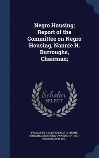 bokomslag Negro Housing; Report of the Committee on Negro Housing, Nannie H. Burroughs, Chairman;