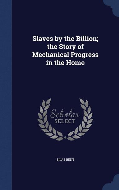 bokomslag Slaves by the Billion; the Story of Mechanical Progress in the Home