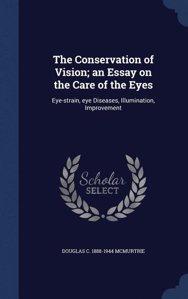 bokomslag The Conservation of Vision; an Essay on the Care of the Eyes