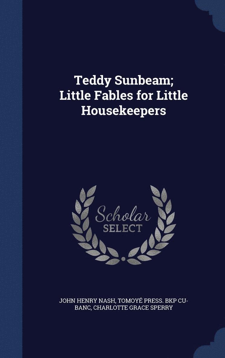 John Henry Nash, Tomoyé Press Bkp Cu-Banc, Charlotte Grace Sperry - Teddy Sunbeam; Little Fables for Little Housekeepers, Inbunden
