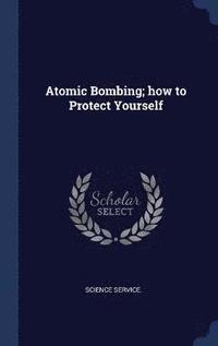 bokomslag Atomic Bombing; how to Protect Yourself