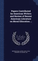 bokomslag Papers Contributed by American Writers and Review of Recent American Literature on Moral Education ...