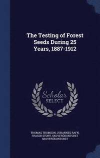 bokomslag The Testing of Forest Seeds During 25 Years, 1887-1912