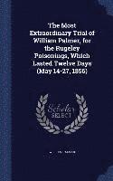 bokomslag Most Extraordinary Trial of William Palmer, for the Rugeley Poisonings, Which Lasted Twelve Days (May 14-27, 1856)