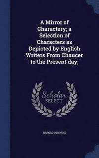 bokomslag Mirror of Charactery; a Selection of Characters as Depicted by English Writers From Chaucer to the Present day;