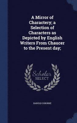 bokomslag Mirror of Charactery; a Selection of Characters as Depicted by English Writers From Chaucer to the Present day;