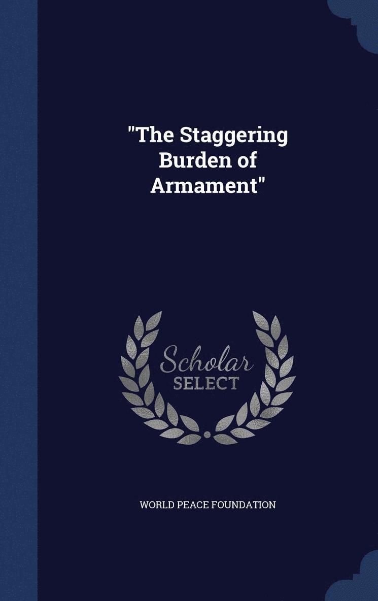 &quot;The Staggering Burden of Armament&quot; 1