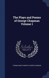 bokomslag The Plays and Poems of George Chapman Volume 1