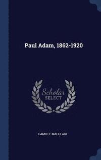 bokomslag Paul Adam, 1862-1920