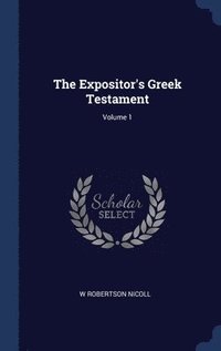 bokomslag The Expositor's Greek Testament; Volume 1