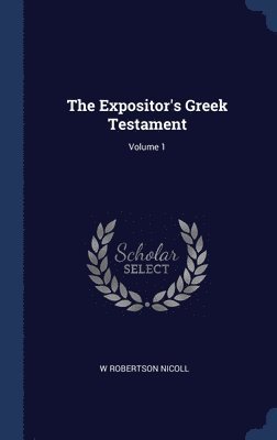 bokomslag The Expositor's Greek Testament; Volume 1