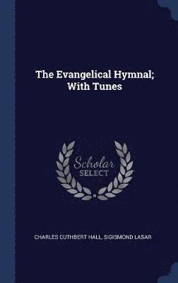 Charles Cuthbert Hall, Sigismond Lasar - Evangelical Hymnal; With Tunes, Inbunden