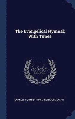 The Evangelical Hymnal; With Tunes 1