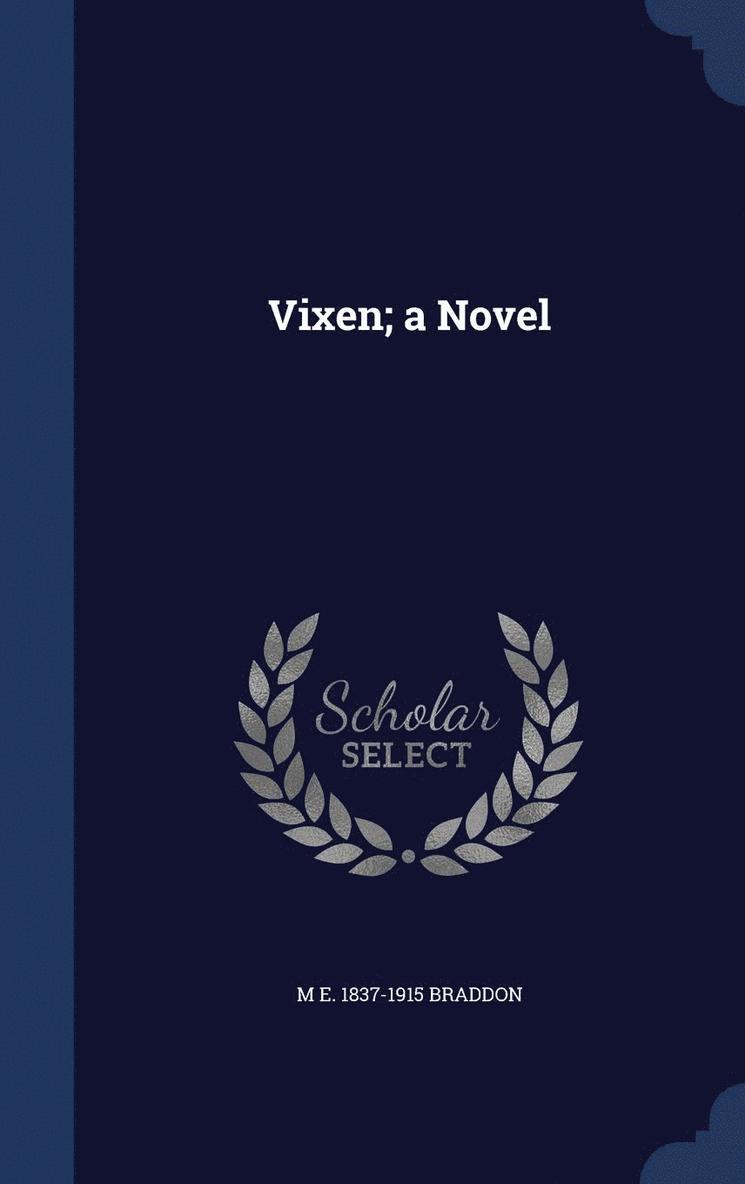 M E 1837-1915 Braddon, M E Braddon - Vixen; a Novel, Inbunden