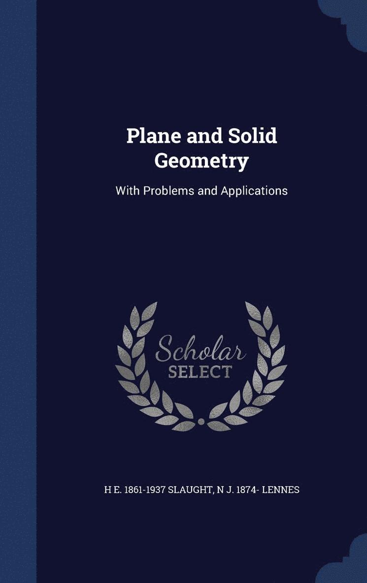 H E 1861-1937 Slaught, N J 1874- Lennes, H. E. Slaught, N. J. Lennes - Plane and Solid Geometry, Inbunden