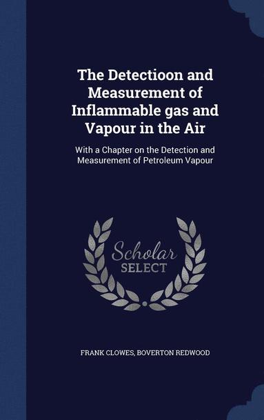 bokomslag The Detectioon and Measurement of Inflammable gas and Vapour in the Air