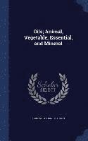 C Ainsworth 1867- Mitchell, C. Ainsworth Mitchell - Oils; Animal, Vegetable, Essential, and Mineral, Inbunden