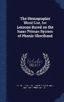 The Stenographic Word List, for Lessons Based on the Isaac Pitman System of Phonic Shorthand 1