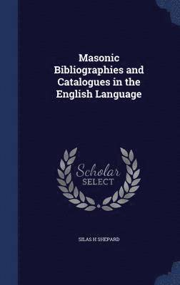 Masonic Bibliographies and Catalogues in the English Language 1