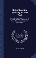 Notes Upon the Ancestry of John Platt 1