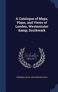 bokomslag A Catalogue of Maps, Plans, and Views of London, Westminster & Southwark