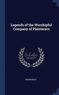 bokomslag Legends of the Worshipful Company of Plaisterers