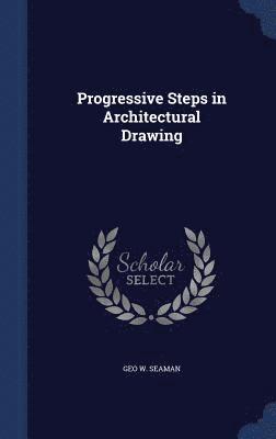 bokomslag Progressive Steps in Architectural Drawing