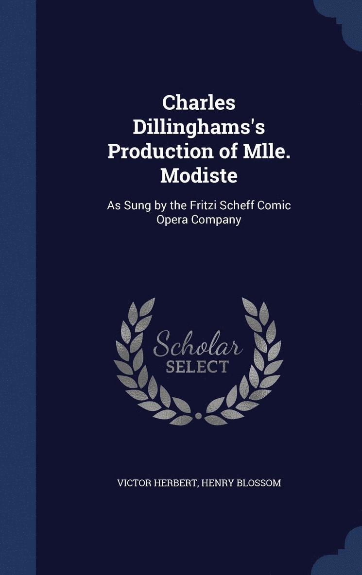 Charles Dillinghams's Production of Mlle. Modiste 1