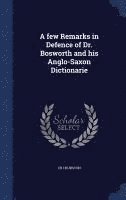 bokomslag few Remarks in Defence of Dr. Bosworth and his Anglo-Saxon Dictionarie