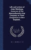 bokomslag Life and Letters of John Winthrop, Governor of the Massachusetts-Bay Company at Their Emigration to New England ..