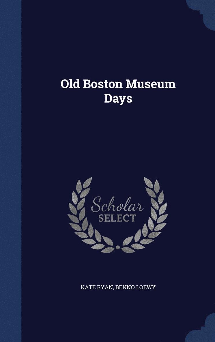 Kate Ryan, Benno Loewy - Old Boston Museum Days, Inbunden