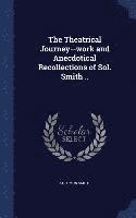 Solomon Smith - Theatrical Journey--work and Anecdotical Recollections of Sol. Smith .., Inbunden