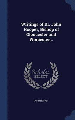 bokomslag Writings of Dr. John Hooper, Bishop of Gloucester and Worcester ..