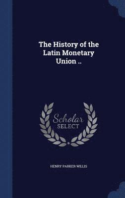 bokomslag The History of the Latin Monetary Union ..