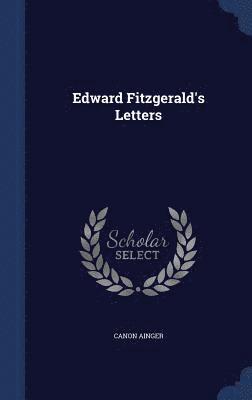 Canon Ainger - Edward Fitzgerald's Letters, Inbunden