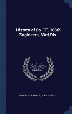 History of Co. &quot;F&quot;, 108th Engineers, 33rd Div. 1