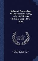 bokomslag National Convention of the Socialist Party, Held at Chicago, Illinois, May 1 to 6, 1904;