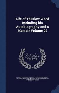bokomslag Life of Thurlow Weed Including His Autobiography and a Memoir Volume 02