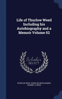 bokomslag Life of Thurlow Weed Including his Autobiography and a Memoir Volume 02
