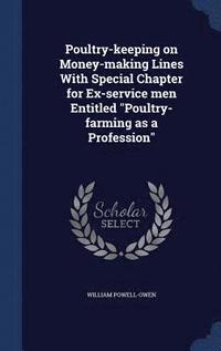 bokomslag Poultry-keeping on Money-making Lines With Special Chapter for Ex-service men Entitled &quot;Poultry-farming as a Profession&quot;