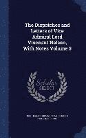 Dispatches and Letters of Vice Admiral Lord Viscount Nelson, With Notes Volume 5