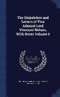 The Dispatches and Letters of Vice Admiral Lord Viscount Nelson, With Notes Volume 5 1