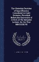 bokomslag Christian Doctrine of Sanctification Considered in Eight Sermons, Preached Before the University of Oxford, at the Bampton Lecture, for the Year MDCCCXLVII