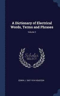 bokomslag A Dictionary of Electrical Words, Terms and Phrases; Volume 2