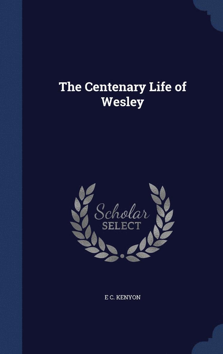 The Centenary Life of Wesley 1