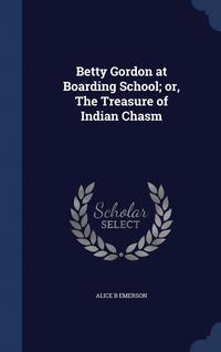 bokomslag Betty Gordon at Boarding School; or, The Treasure of Indian Chasm