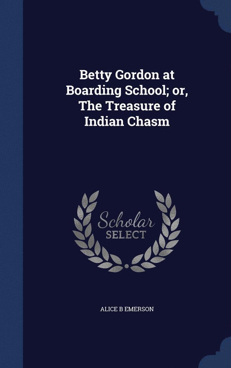 Betty Gordon at Boarding School; or, The Treasure of Indian Chasm 1