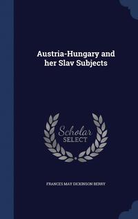 bokomslag Austria-Hungary and her Slav Subjects