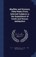 bokomslag Marbles and Bronzes; Fifty Plates From Selected Subjects in the Department of Greek and Roman Antiquities