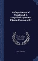 bokomslag College Course of Shorthand. A Simplified System of Pitman Phonography